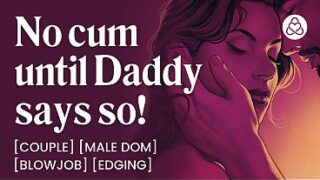 ASMR Audio Porn: Daddy Dom Edging His Submissive Wife at Home – Oral, Blowjob & Dirty Talk – Erotic Audio Roleplay for Women